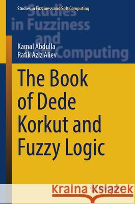 The Book of Dede Korkut and Fuzzy Logic Kamal Abdulla Rafik Aziz Aliev 9783032059055 Springer - książka