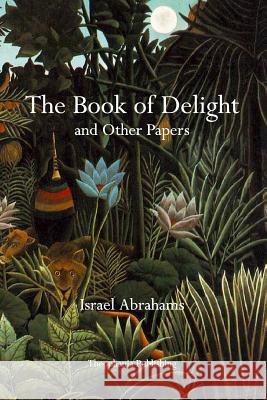 The Book of Delight and Other Papers Israel Abrahams 9781926842516 Theophania Publishing - książka
