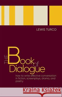 The Book of Dialogue: How to Write Effective Conversation in Fiction, Screenplays, Drama, and Poetry Turco, Lewis 9780826361905 University of New Mexico Press - książka
