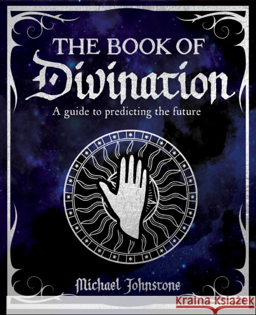The Book of Divination: A Guide to Predicting the Future Michael Johnstone 9781398824454 Arcturus Publishing Ltd - książka