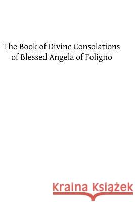 The Book of Divine Consolations of Blessed Angela of Foligno Angela O Mary G. Steegman 9781482591583 Createspace - książka