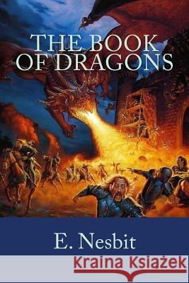 The Book of Dragons E. Nesbit 9781717054524 Createspace Independent Publishing Platform - książka