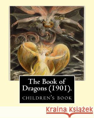 The Book of Dragons (1901). by: E. Nesbit: (Children's Book ) E. Nesbit 9781543136029 Createspace Independent Publishing Platform - książka