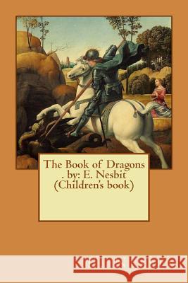 The Book of Dragons . by: E. Nesbit (Children's Book) E. Nesbit 9781540795267 Createspace Independent Publishing Platform - książka