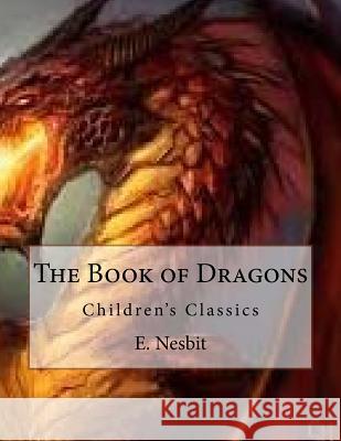 The Book of Dragons: Children's Classics E. Nesbit H. R. Millar 9781534923928 Createspace Independent Publishing Platform - książka