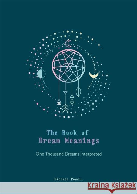 The Book of Dream Meanings: One Thousand Dreams Interpreted Michael Powell 9780753734148 Octopus Publishing Group - książka