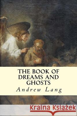 The Book of Dreams and Ghosts Andrew Lang 9781500875190 Createspace - książka