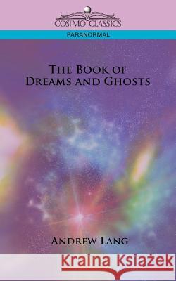 The Book of Dreams and Ghosts Andrew Lang 9781596054073 Cosimo Classics - książka