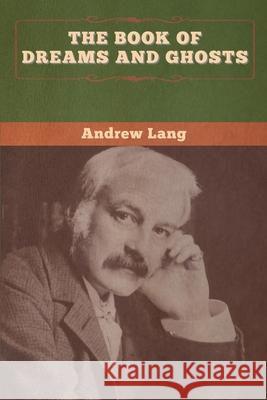 The Book of Dreams and Ghosts Andrew Lang 9781647996178 Bibliotech Press - książka