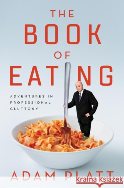 The Book of Eating: Adventures in Professional Gluttony Adam Platt 9780062293558 Ecco Press - książka