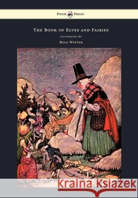 The Book of Elves and Fairies - For Story Telling and Reading Aloud and for the Children's Own Reading - Illustrated by Milo Winter Olcott, Frances 9781447448938 Pook Press - książka