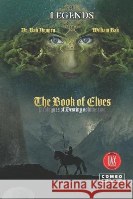 The Book of Elves: Legends of Destiny volume two William Bak, Dr Bak Nguyen 9781989536940 Ba Khoa Nguyen - książka