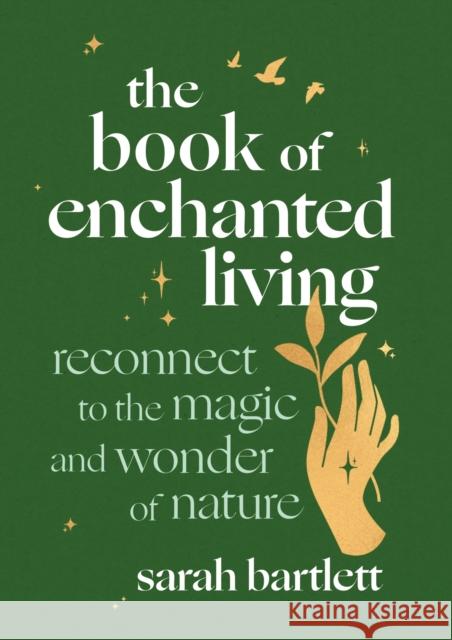 The Book of Enchanted Living: Reconnect to the magic and wonder of nature  9780349436562 Little, Brown Book Group - książka