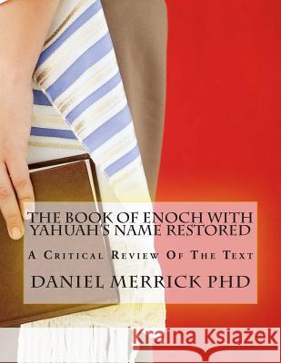 The Book Of Enoch With YAHUAH's Name Restored: A Critical Review Of The Text Merrick, Daniel W. 9781507859728 Createspace - książka