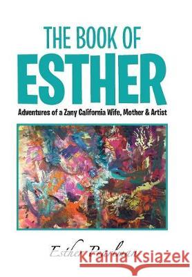 The Book of Esther: Adventures of a Zany California Wife, Mother & Artist Esther Pearlman 9781984539779 Xlibris Us - książka