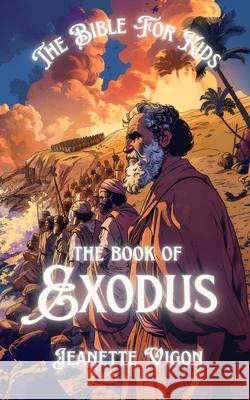 The Book Of Exodus The Bible For Kids: In a language kids will understand and love Jeanette Vigon 9798883759566 Independently Published - książka