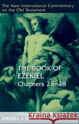 The Book of Ezekiel, Chapters 25-48 Block, Daniel I. 9780802825360 Wm. B. Eerdmans Publishing Company - książka