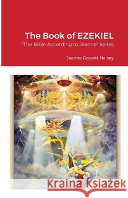 The Book of EZEKIEL: The Bible According to Jeanne Series Halsey, Jeanne Gossett 9781716557279 Lulu.com - książka