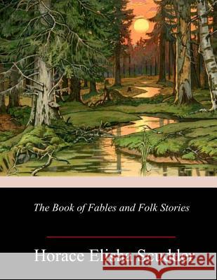 The Book of Fables and Folk Stories Horace Elisha Scudder 9781984030832 Createspace Independent Publishing Platform - książka