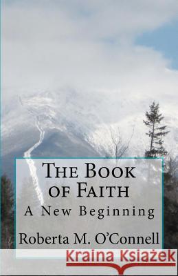The Book of Faith: A New Beginning Roberta M. O'Connell 9781466473034 Createspace - książka