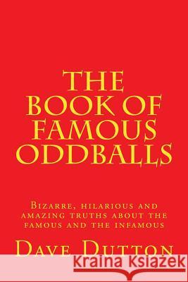 The Book of Famous Oddballs Dave Dutton 9781480123083 Createspace - książka