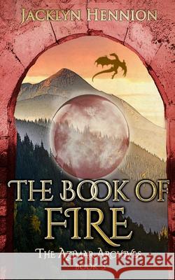 The Book of Fire: Book Three of The Azimar Archives Hennion, Jacklyn 9781953790088 Dragon Eye Books - książka