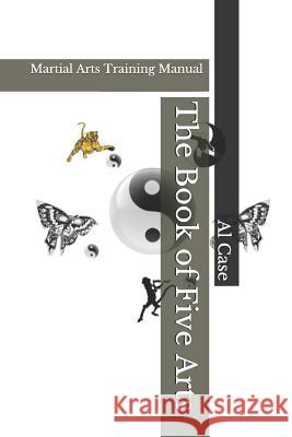 The Book of Five Arts: Martial Arts Training Manual Al Case 9781796218336 Independently Published - książka