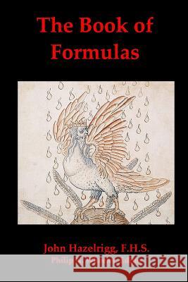 The Book of Formulas: A Book of Alchemical Formulas John Hazelrigg Philip N. Wheeler 9781468103632 Createspace - książka