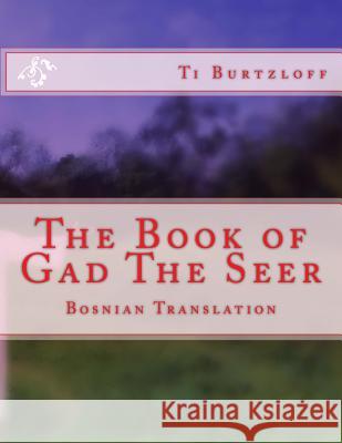 The Book of Gad the Seer: Bosnian Translation Ti Burtzloff 9781511932622 Createspace - książka