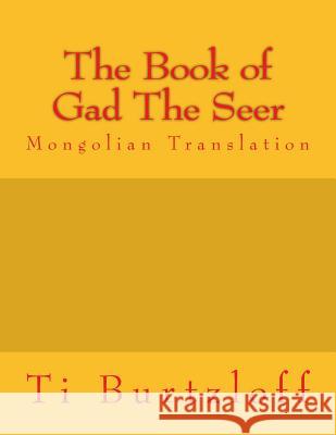 The Book of Gad the Seer: Mongolian Translation Ti Burtzloff 9781511643887 Createspace - książka