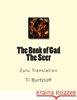 The Book of Gad the Seer: Zulu Translation Ti Burtzloff 9781508783688 Createspace - książka