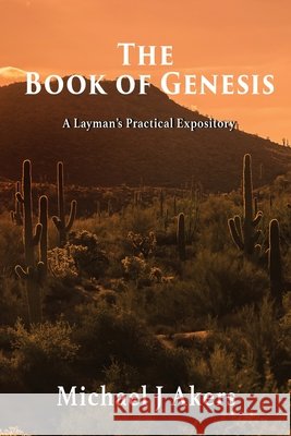 The Book of Genesis: A Layman's Practical Expository Michael Akers 9781952155529 Goldtouch Press, LLC - książka