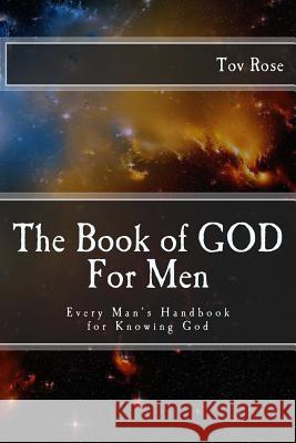 The Book of GOD: For Men: Every Man's Handbook for Knowing GOD Rose, Tov 9781479319787 Createspace - książka