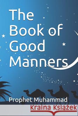 The Book of Good Manners: كتاب الأدب Prophet Muhammad 9781074838690 Independently Published - książka