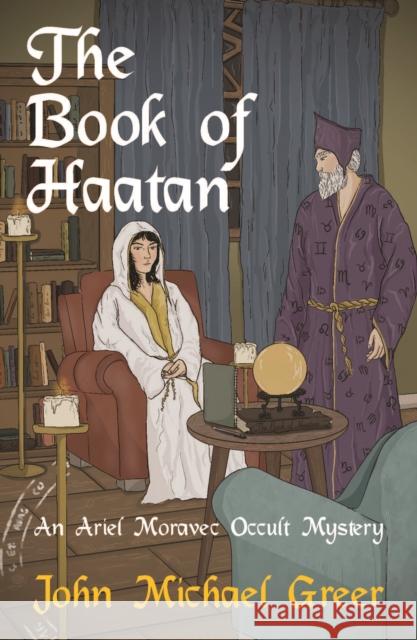 The Book of Haatan: An Ariel Moravec Occult Mystery John Michael Greer 9781912573912 Sphinx Books - książka