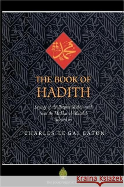 The Book of Hadith: Sayings of the Prophet Muhammad from the Mishkat Al Masabih Eaton, Charles Le Gai 9781904510178 Book Foundation - książka