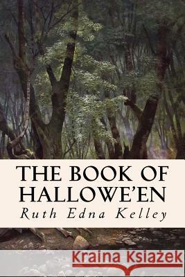 The Book of Hallowe'en Ruth Edna Kelley 9781508496199 Createspace - książka