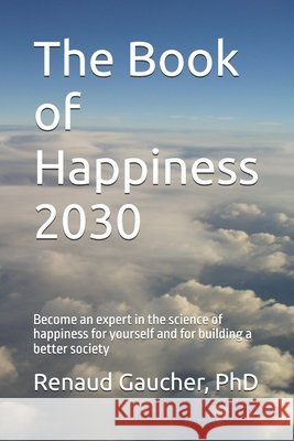 The Book of Happiness 2030: Become an expert in the science of happiness for yourself and for building a better society Gaucher, Renaud 9798267414005 Independently Published - książka