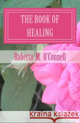 The Book of Healing: Living in God's Will Roberta Marie O'Connell 9781477611142 Createspace - książka