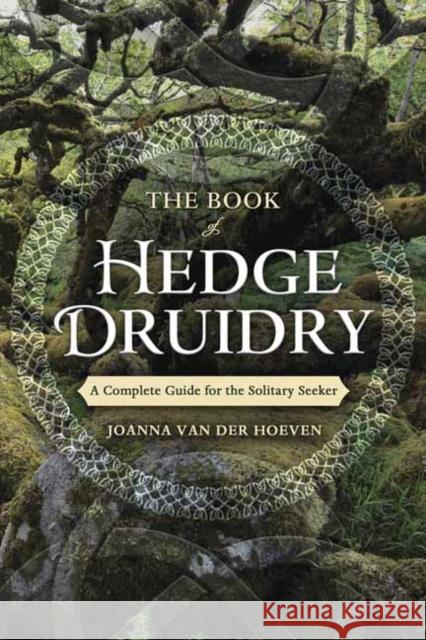 The Book of Hedge Druidry: A Complete Guide for the Solitary Seeker Joanna Va 9780738758251 Llewellyn Publications,U.S. - książka