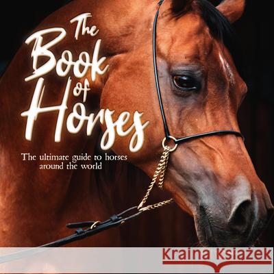 The Book of Horses: The Ultimate Guide to Horses Around the World Mortimer Children's Books 9781839350719 Mortimer Children's - książka