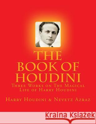 The Book of Houdini: Three Works on The Magical Life of Harry Houdini Azraz, Nevetz 9781546631095 Createspace Independent Publishing Platform - książka