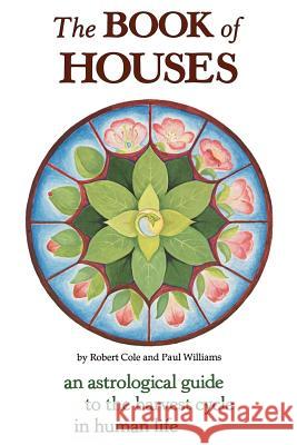 The Book of Houses: An Astrological Guide to the Harvest Cycle in Human Life Cole, Robert 9780934558235 Entwhistle Books - książka