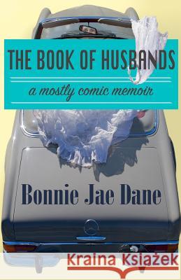 The Book of Husbands: a true story Dane, Bonnie Jae 9781512319217 Createspace - książka