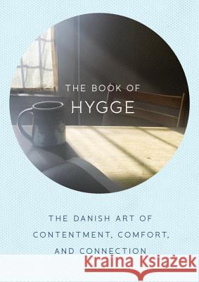 The Book of Hygge: The Danish Art of Contentment, Comfort, and Connection Louisa Thomse 9780735214095 Plume Books - książka