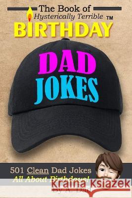 The Book of Hysterically Terrible Birthday Dad Jokes A Dad   9798390383919 Independently Published - książka