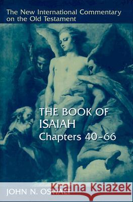 The Book of Isaiah, Chapters 40-66 Oswalt, John N. 9780802825346 Wm. B. Eerdmans Publishing Company - książka