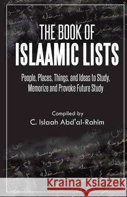 The Book of Islaamic Lists: People, Places, Things, and Ideas to Study, Memorize and Provoke Future Study C Islaah Abd'al-Rahim 9781619844667 Ruya Press - książka