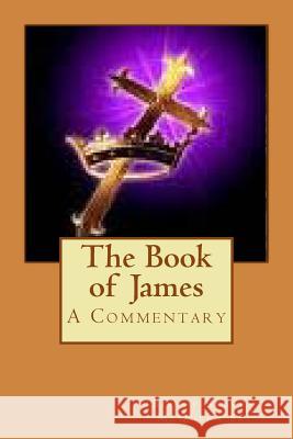 The Book of James: A Commentary Bishop Steven McQuee 9781450528313 Createspace - książka