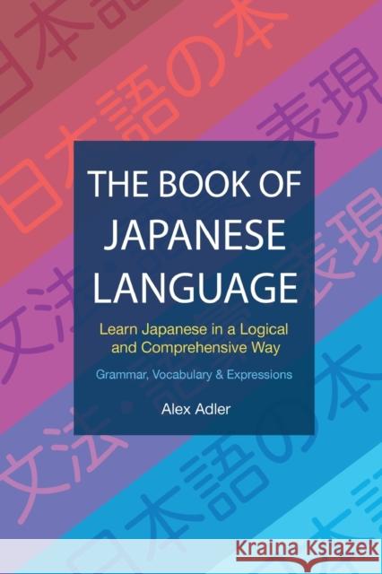 The Book of Japanese Language: Learn Japanese in a logical and comprehensive way Alex Adler 9788409187010 Alexadler - książka